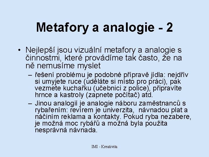 Metafory a analogie - 2 • Nejlepší jsou vizuální metafory a analogie s činnostmi,