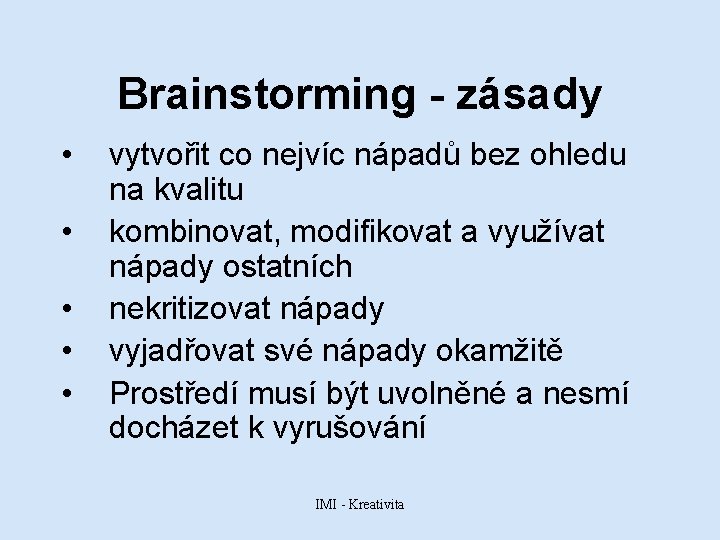 Brainstorming - zásady • • • vytvořit co nejvíc nápadů bez ohledu na kvalitu