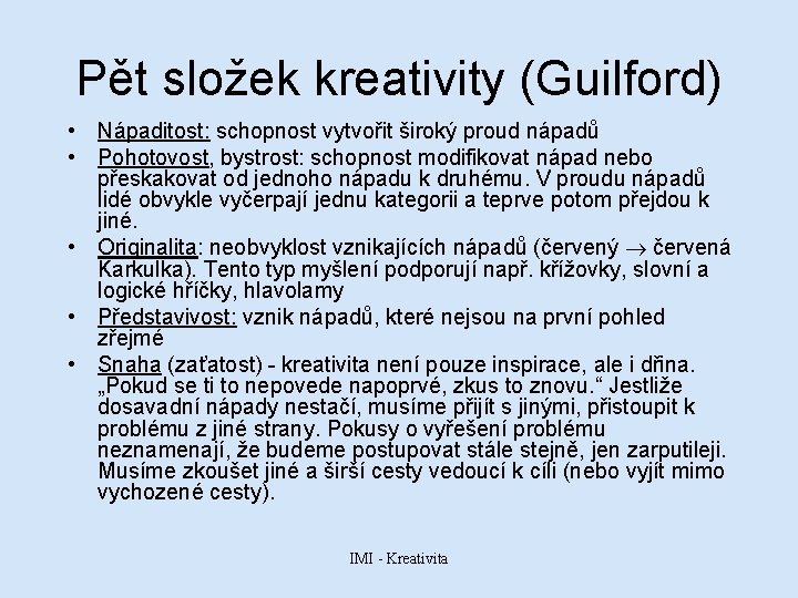 Pět složek kreativity (Guilford) • Nápaditost: schopnost vytvořit široký proud nápadů • Pohotovost, bystrost: