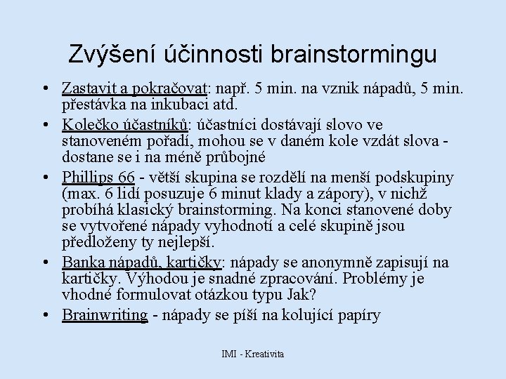 Zvýšení účinnosti brainstormingu • Zastavit a pokračovat: např. 5 min. na vznik nápadů, 5