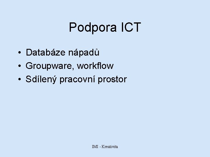 Podpora ICT • Databáze nápadů • Groupware, workflow • Sdílený pracovní prostor IMI -