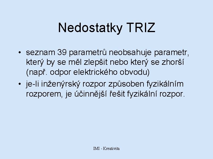 Nedostatky TRIZ • seznam 39 parametrů neobsahuje parametr, který by se měl zlepšit nebo