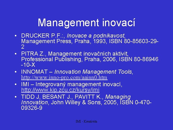 Management inovací • DRUCKER P. F. : , Inovace a podnikavost, Management Press, Praha,