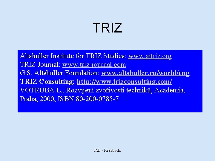 TRIZ Altshuller Institute for TRIZ Studies: www. aitriz. org TRIZ Journal: www. triz-journal. com