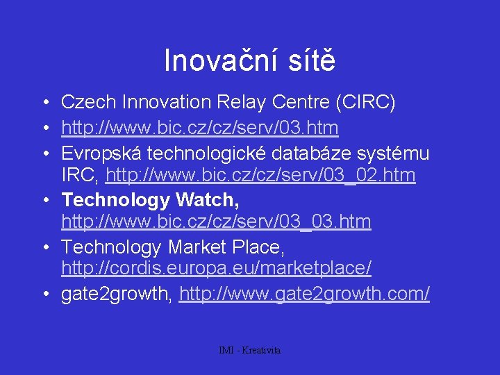 Inovační sítě • Czech Innovation Relay Centre (CIRC) • http: //www. bic. cz/cz/serv/03. htm