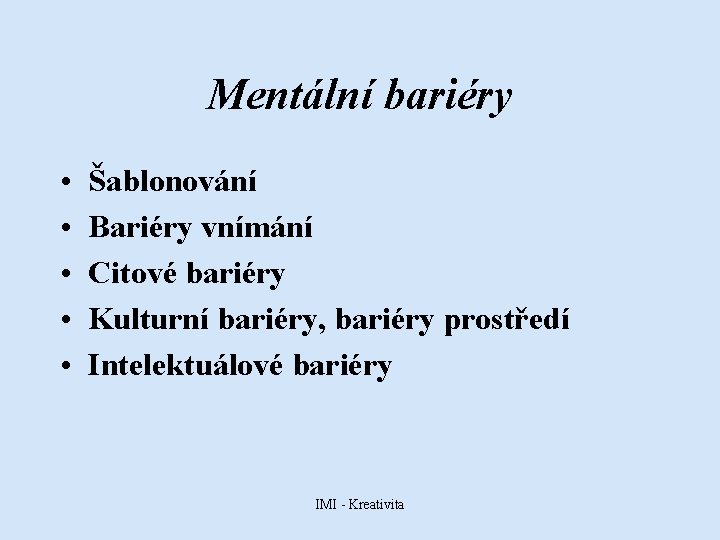 Mentální bariéry • • • Šablonování Bariéry vnímání Citové bariéry Kulturní bariéry, bariéry prostředí