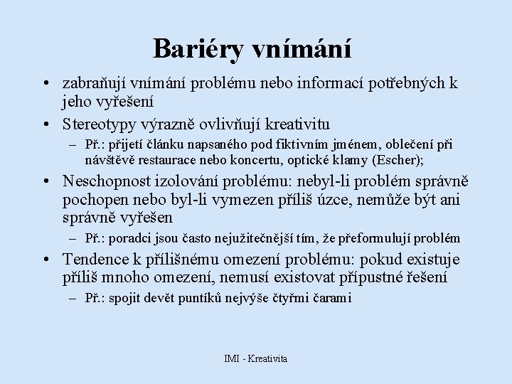 Bariéry vnímání • zabraňují vnímání problému nebo informací potřebných k jeho vyřešení • Stereotypy