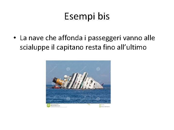 Esempi bis • La nave che affonda i passeggeri vanno alle scialuppe il capitano