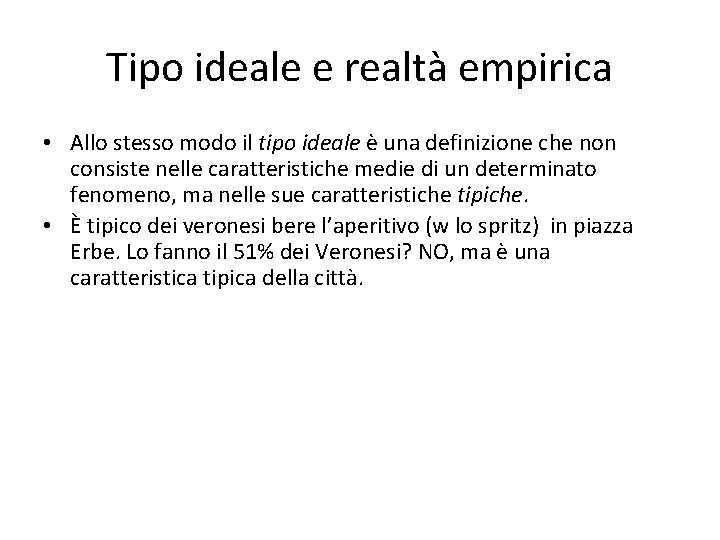 Tipo ideale e realtà empirica • Allo stesso modo il tipo ideale è una