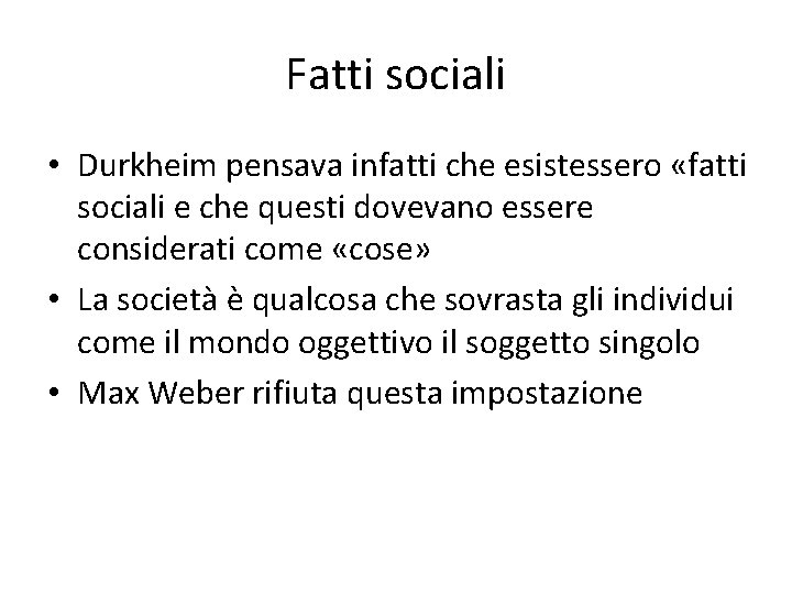 Fatti sociali • Durkheim pensava infatti che esistessero «fatti sociali e che questi dovevano