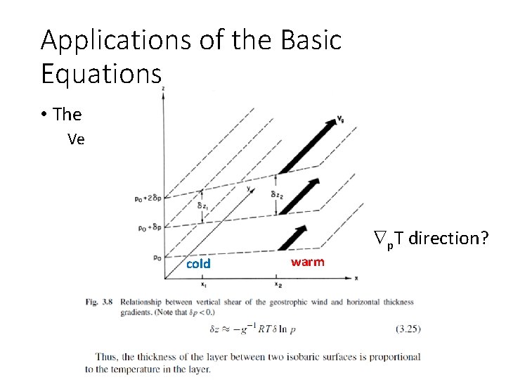 Applications of the Basic Equations • The thermal wind Vertical shear of the geostrophic