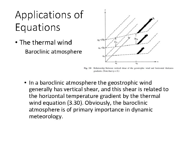 Applications of the Basic Equations • The thermal wind Baroclinic atmosphere • In a