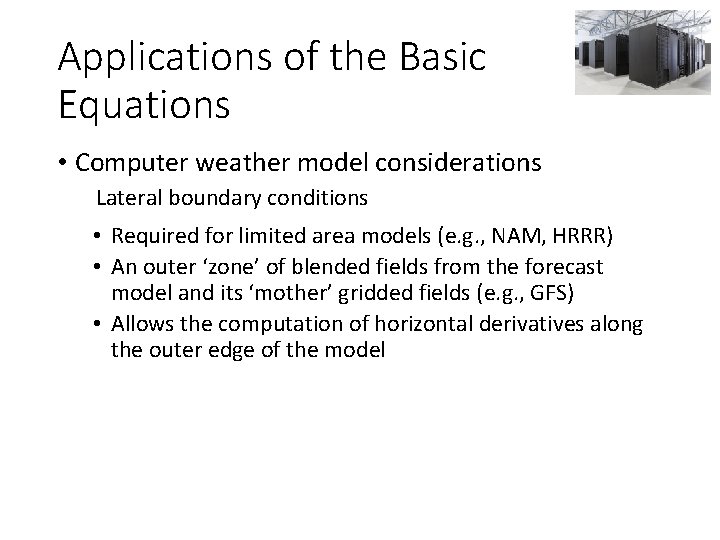 Applications of the Basic Equations • Computer weather model considerations Lateral boundary conditions •