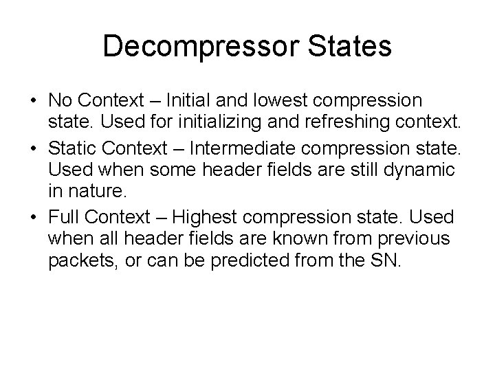 Decompressor States • No Context – Initial and lowest compression state. Used for initializing