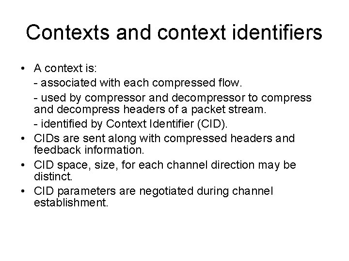 Contexts and context identifiers • A context is: - associated with each compressed flow.