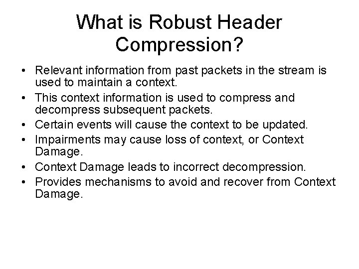 What is Robust Header Compression? • Relevant information from past packets in the stream