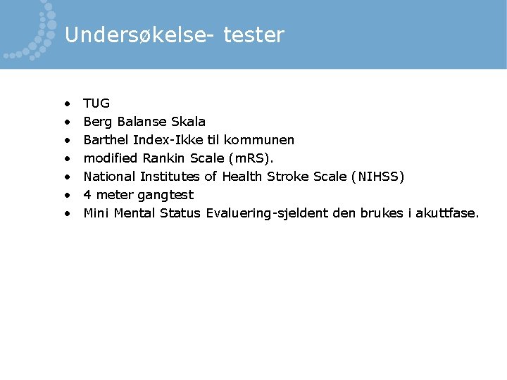 Undersøkelse- tester • • TUG Berg Balanse Skala Barthel Index-Ikke til kommunen modified Rankin