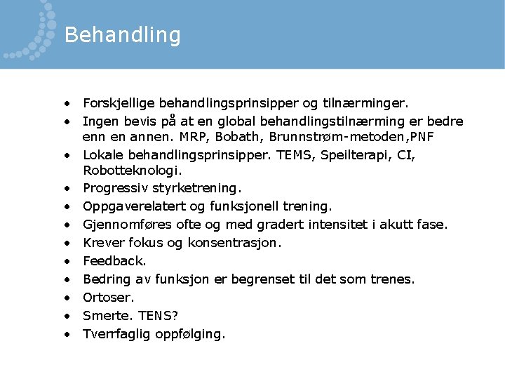 Behandling • Forskjellige behandlingsprinsipper og tilnærminger. • Ingen bevis på at en global behandlingstilnærming