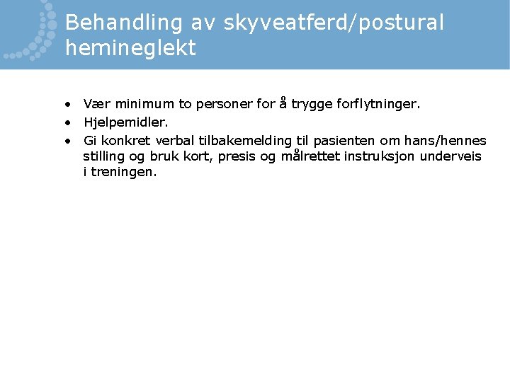 Behandling av skyveatferd/postural hemineglekt • Vær minimum to personer for å trygge forflytninger. •