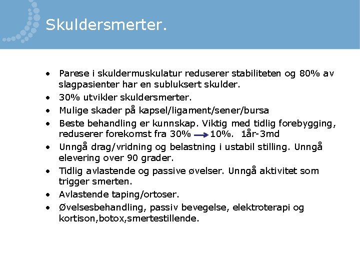 Skuldersmerter. • Parese i skuldermuskulatur reduserer stabiliteten og 80% av slagpasienter har en subluksert