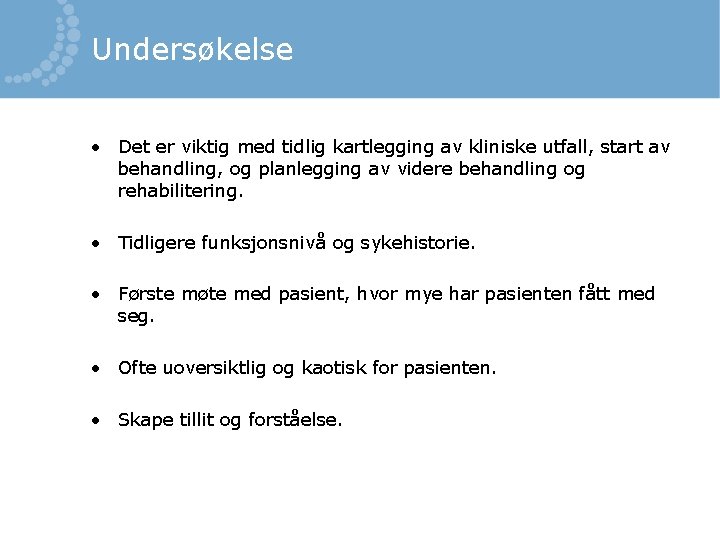 Undersøkelse • Det er viktig med tidlig kartlegging av kliniske utfall, start av behandling,