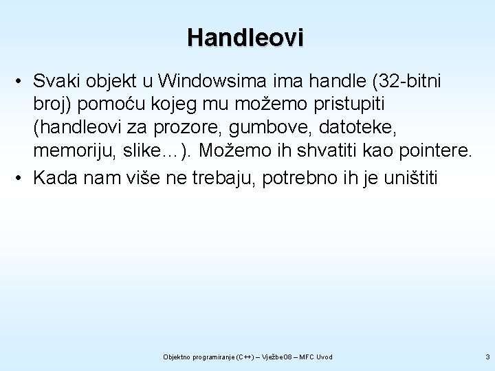 Handleovi • Svaki objekt u Windowsima handle (32 -bitni broj) pomoću kojeg mu možemo