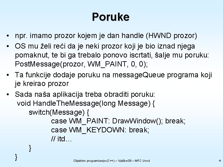 Poruke • npr. imamo prozor kojem je dan handle (HWND prozor) • OS mu