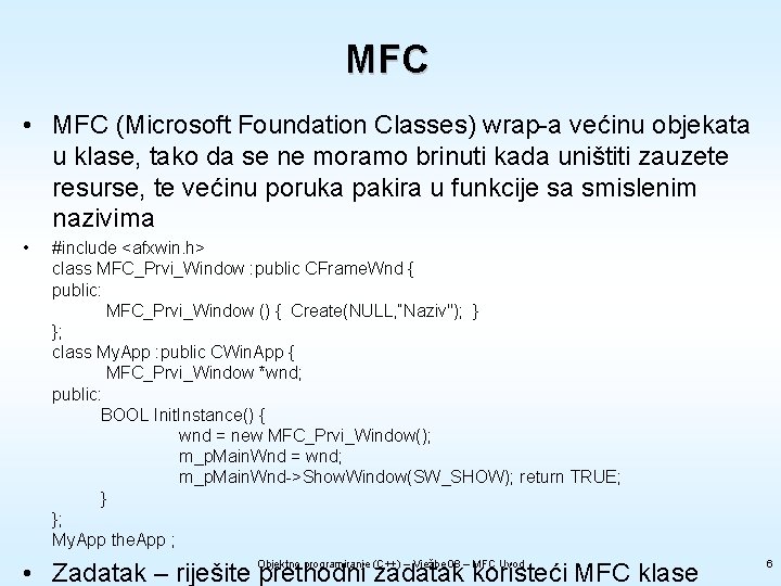 MFC • MFC (Microsoft Foundation Classes) wrap-a većinu objekata u klase, tako da se