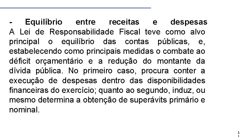 Equilíbrio entre receitas e despesas A Lei de Responsabilidade Fiscal teve como alvo principal