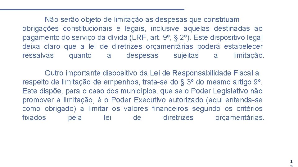 Não serão objeto de limitação as despesas que constituam obrigações constitucionais e legais, inclusive