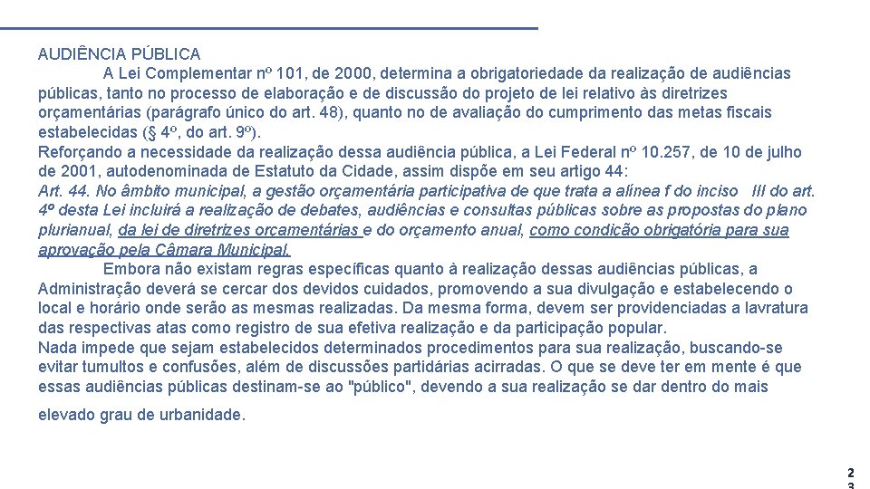 AUDIÊNCIA PÚBLICA A Lei Complementar nº 101, de 2000, determina a obrigatoriedade da realização