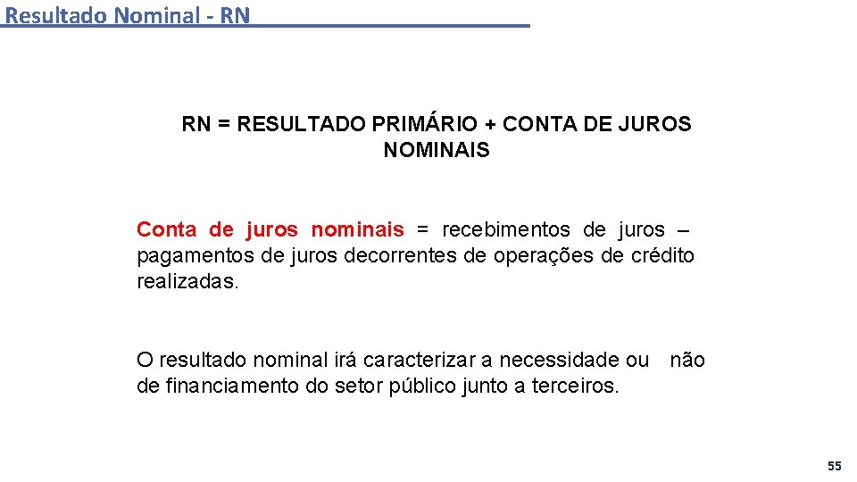 Resultado Nominal - RN RN = RESULTADO PRIMÁRIO + CONTA DE JUROS NOMINAIS Conta