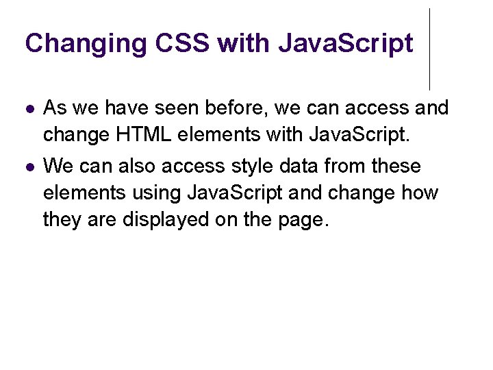 Changing CSS with Java. Script As we have seen before, we can access and Changing CSS with Java. Script As we have seen before, we can access and