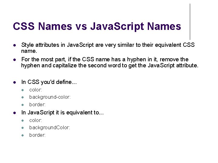 CSS Names vs Java. Script Names Style attributes in Java. Script are very similar CSS Names vs Java. Script Names Style attributes in Java. Script are very similar