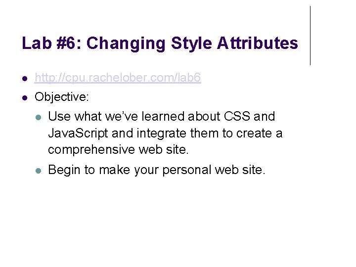 Lab #6: Changing Style Attributes http: //cpu. rachelober. com/lab 6 Objective: Use what we’ve Lab #6: Changing Style Attributes http: //cpu. rachelober. com/lab 6 Objective: Use what we’ve