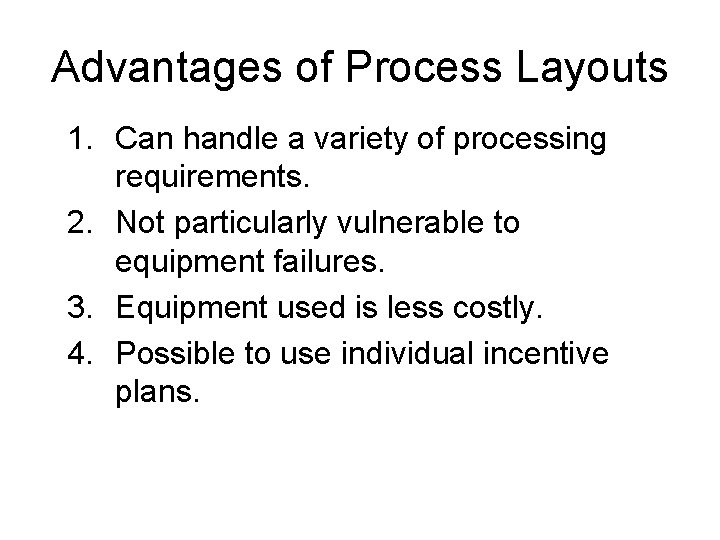 Advantages of Process Layouts 1. Can handle a variety of processing requirements. 2. Not Advantages of Process Layouts 1. Can handle a variety of processing requirements. 2. Not