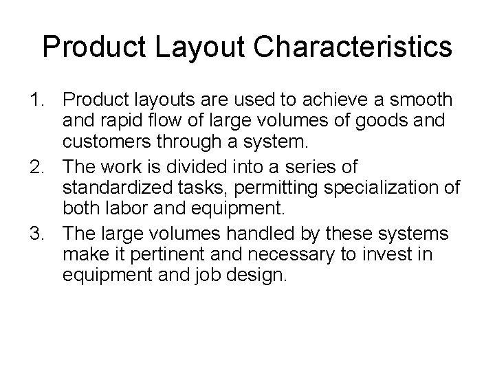 Product Layout Characteristics 1. Product layouts are used to achieve a smooth and rapid Product Layout Characteristics 1. Product layouts are used to achieve a smooth and rapid
