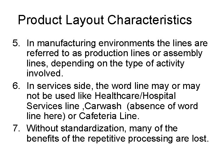 Product Layout Characteristics 5. In manufacturing environments the lines are referred to as production Product Layout Characteristics 5. In manufacturing environments the lines are referred to as production