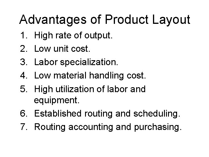 Advantages of Product Layout 1. 2. 3. 4. 5. High rate of output. Low Advantages of Product Layout 1. 2. 3. 4. 5. High rate of output. Low