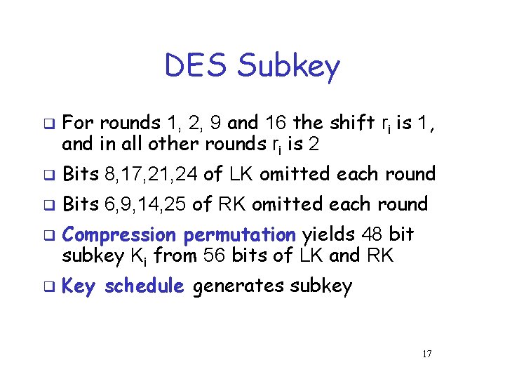 DES Subkey q For rounds 1, 2, 9 and 16 the shift ri is DES Subkey q For rounds 1, 2, 9 and 16 the shift ri is