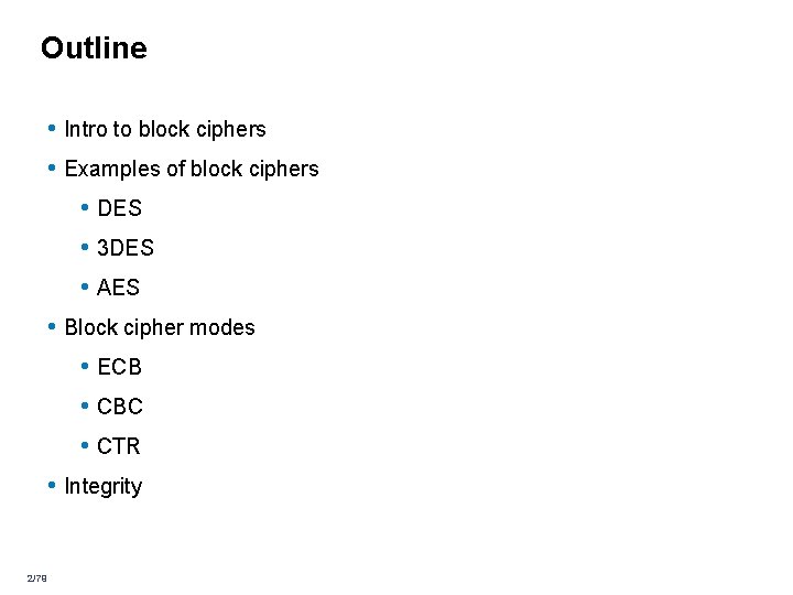 Outline • Intro to block ciphers • Examples of block ciphers • DES • Outline • Intro to block ciphers • Examples of block ciphers • DES •