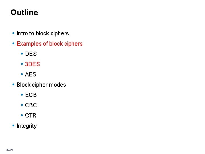 Outline • Intro to block ciphers • Examples of block ciphers • DES • Outline • Intro to block ciphers • Examples of block ciphers • DES •