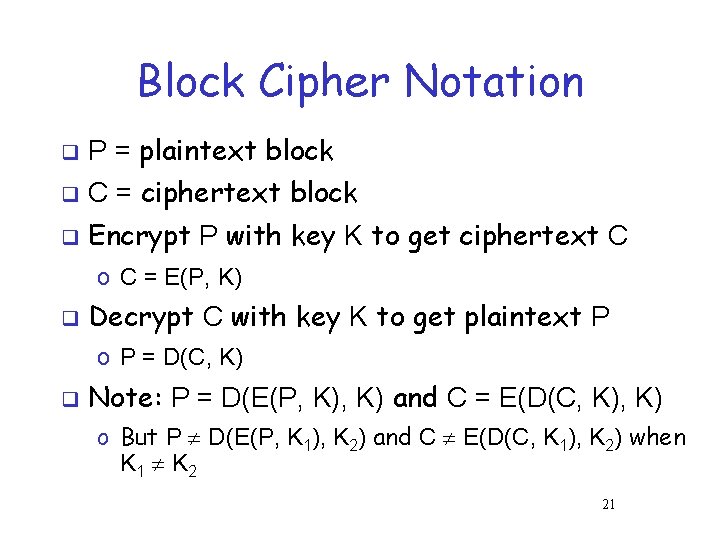 Block Cipher Notation q P = plaintext block q C = ciphertext block q Block Cipher Notation q P = plaintext block q C = ciphertext block q