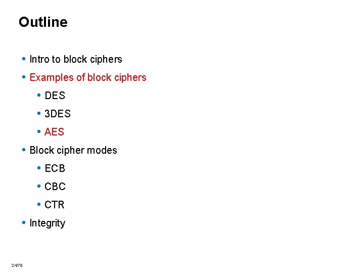 Outline • Intro to block ciphers • Examples of block ciphers • DES • Outline • Intro to block ciphers • Examples of block ciphers • DES •