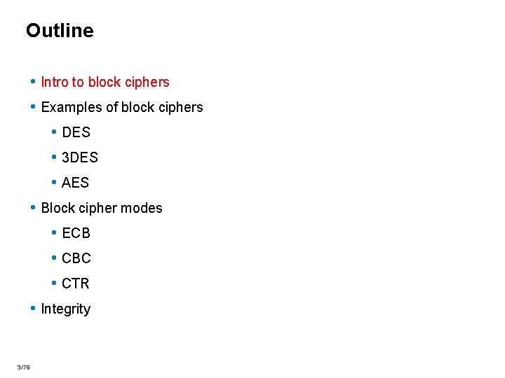 Outline • Intro to block ciphers • Examples of block ciphers • DES • Outline • Intro to block ciphers • Examples of block ciphers • DES •
