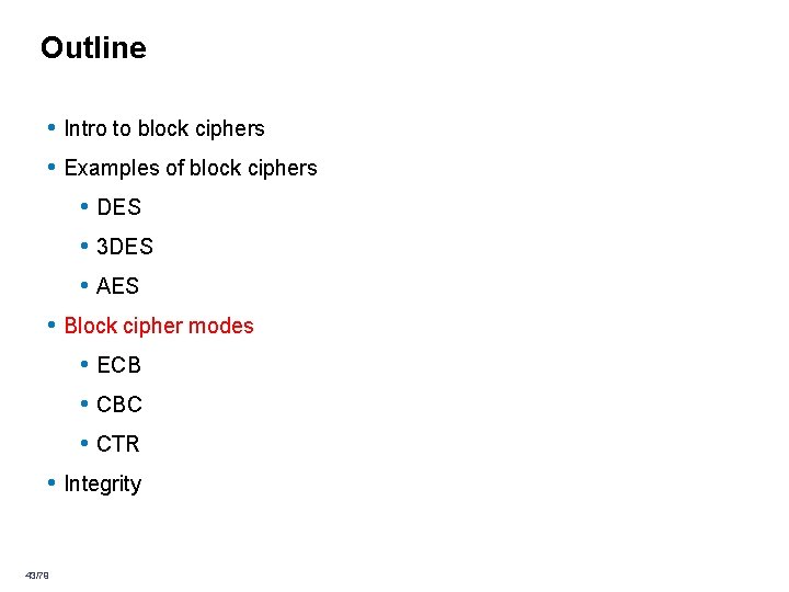 Outline • Intro to block ciphers • Examples of block ciphers • DES • Outline • Intro to block ciphers • Examples of block ciphers • DES •