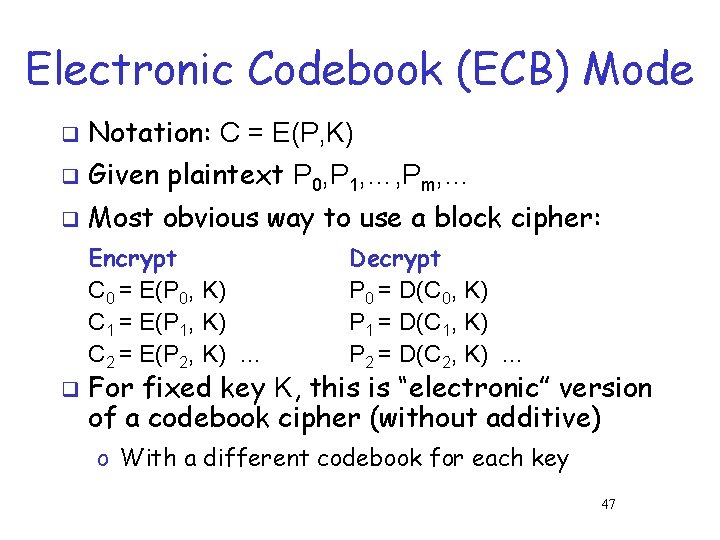 Electronic Codebook (ECB) Mode q Notation: C = E(P, K) q Given plaintext P Electronic Codebook (ECB) Mode q Notation: C = E(P, K) q Given plaintext P