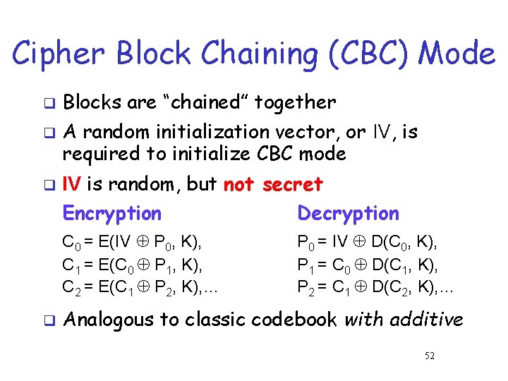 Cipher Block Chaining (CBC) Mode q q q Blocks are “chained” together A random Cipher Block Chaining (CBC) Mode q q q Blocks are “chained” together A random