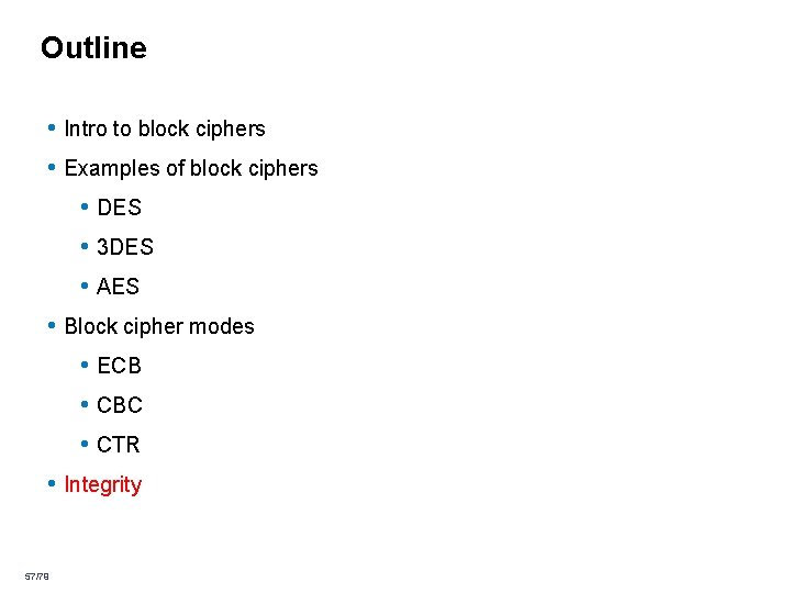 Outline • Intro to block ciphers • Examples of block ciphers • DES • Outline • Intro to block ciphers • Examples of block ciphers • DES •