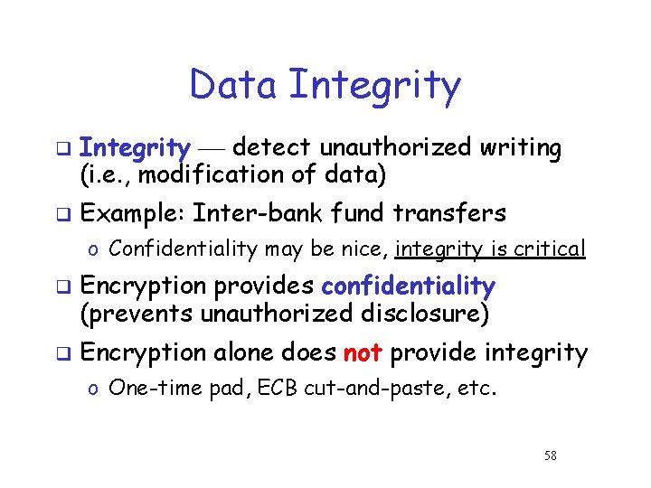 Data Integrity q q Integrity detect unauthorized writing (i. e. , modification of data) Data Integrity q q Integrity detect unauthorized writing (i. e. , modification of data)